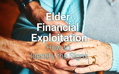 Elder Financial Exploitation: How to Identify the Signs