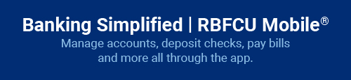 Banking Simplified | RBFCU Mobile: Manage accounts, deposit checks, pay bills and more all through the app.