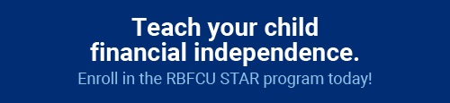Teach your child financial independence. Enroll in the RBFCU STAR program today!