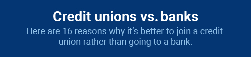 16 reasons why it's better to join a credit union than go to a bank.