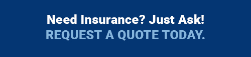 Need Insurance? Just Ask! Request a Quote Today.
