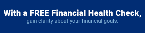 with a free financial health check, gain clarity about your financial goals