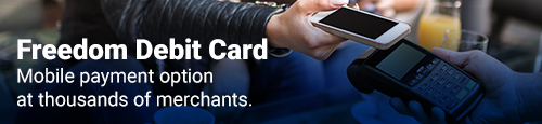 Freedom Debit Card. Mobile payment option at thousands of merchants.