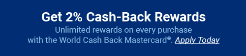Get 2% Cash-Back Rewards. Unlimited rewards on every purchase with the World Cash Back Mastercard. Apply Today