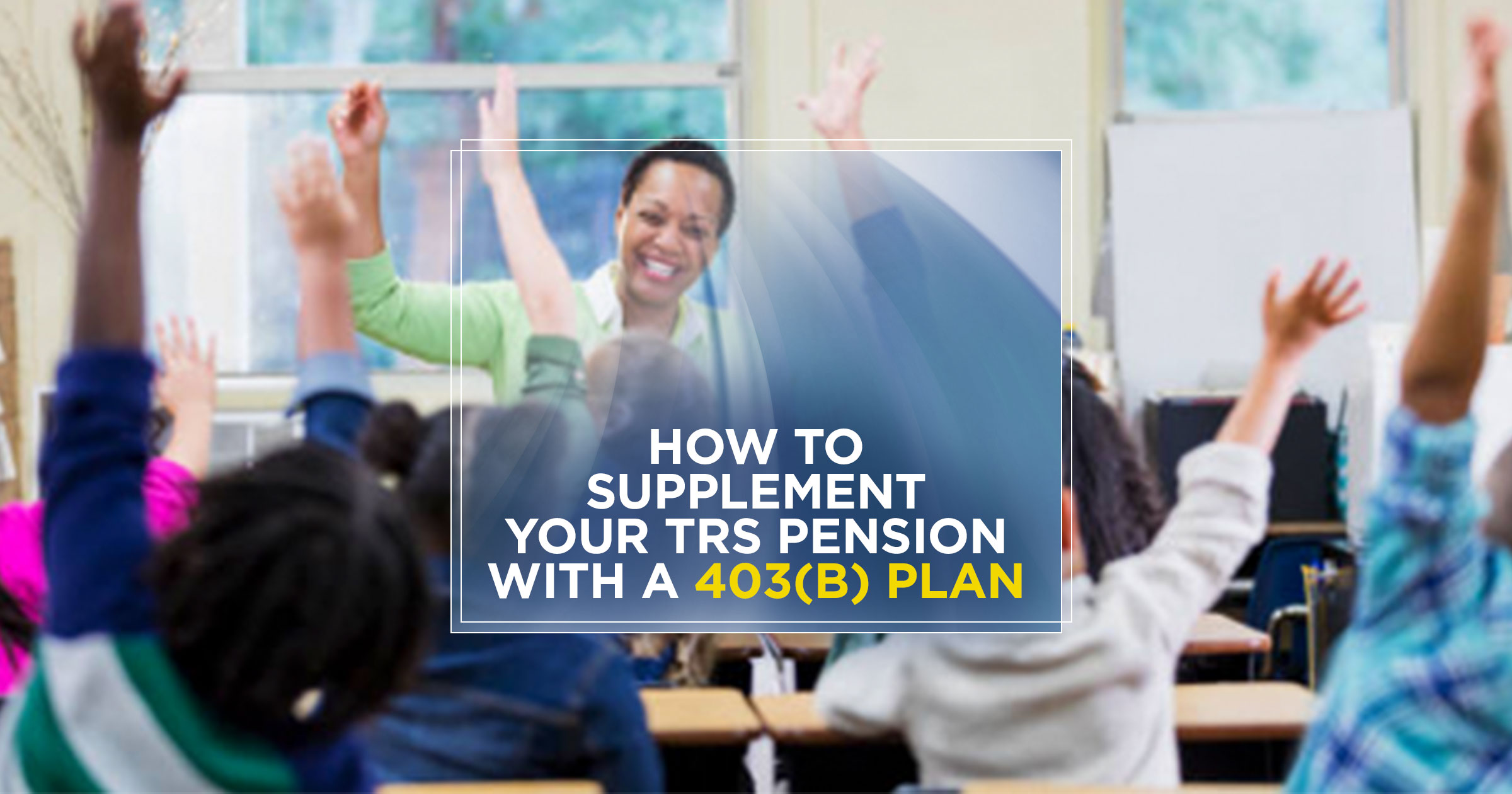 HowtoSupplementYourTRSpensionwitha403bPlan