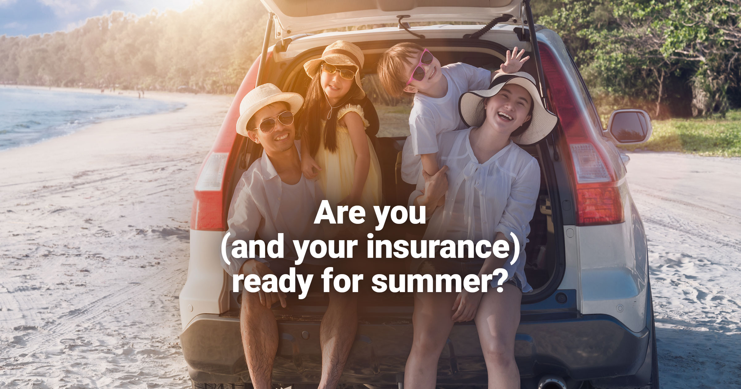 AreYouandYourInsuranceReadyforSummer