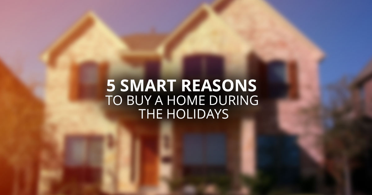 5SmartReasonstoBuyaHomeDuringtheHolidays