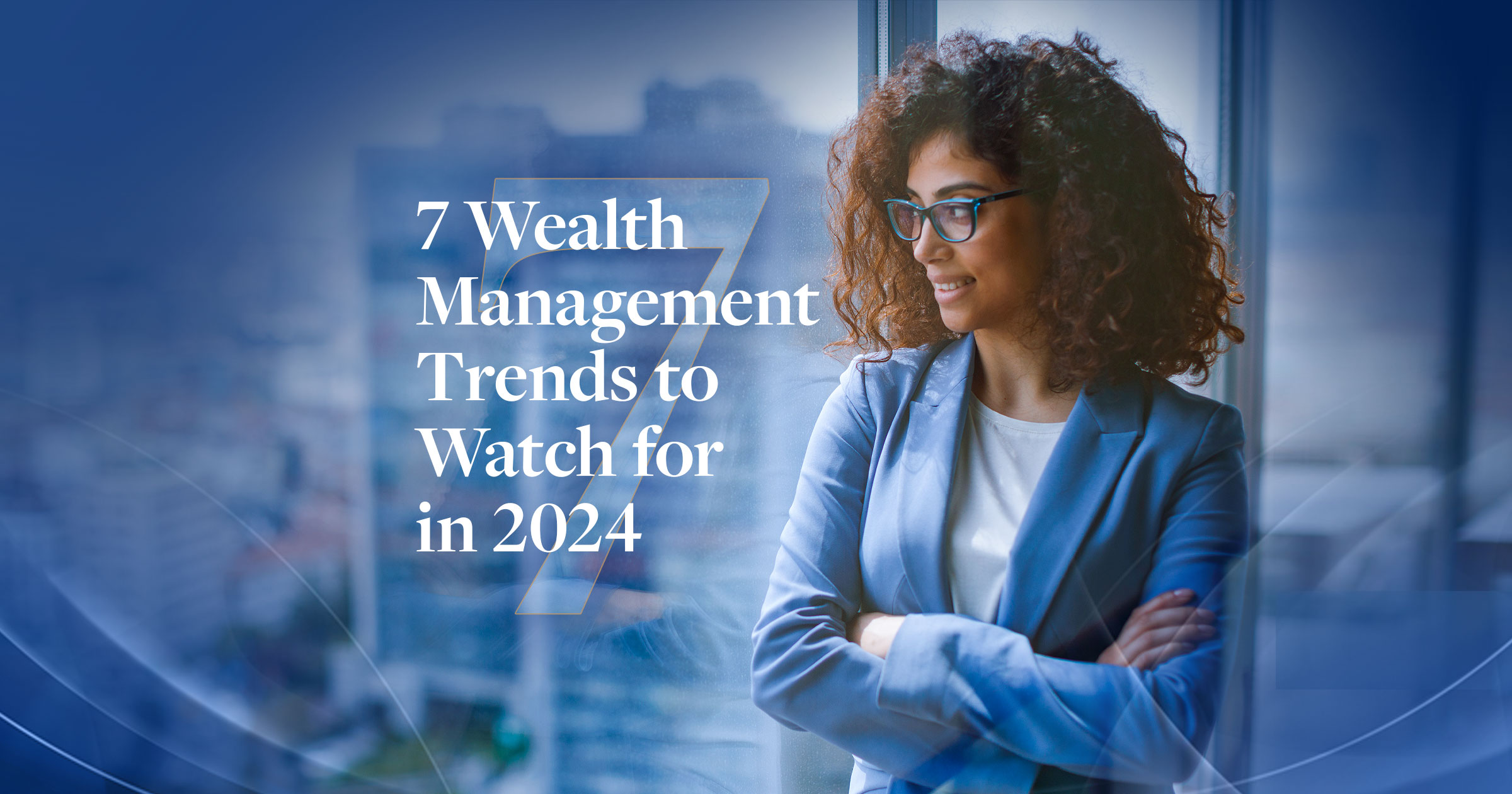 7WealthManagementTrendstoWatchin2024